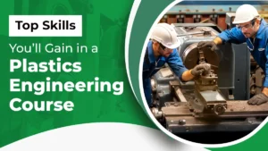 Top Skills You’ll Gain in a Plastic Engineering Course